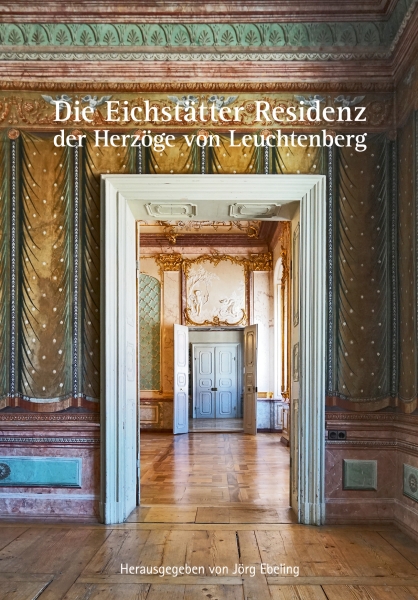 Cover Die Eichstätter Residenz der Herzöge von Leuchtenberg