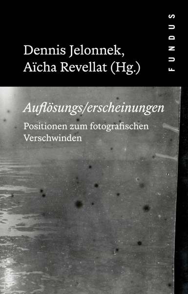 FUNDUS 223, Auflösungs/erscheinungen. Positionen zum fotografischen Verschwinden