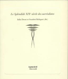 Couverture "Le Splendide XIXe siècle des Surréalistes"