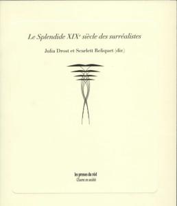 Couverture "Le Splendide XIXe siècle des Surréalistes"