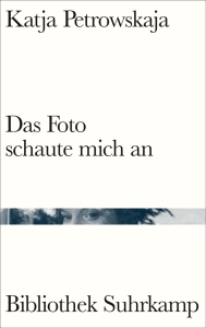 Katja Petrowskaja, Das Foto schaute mich an (Cover)